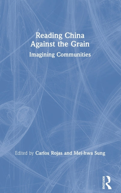 Book cover of: Reading China Against the Grain. By: Carlos Rojas