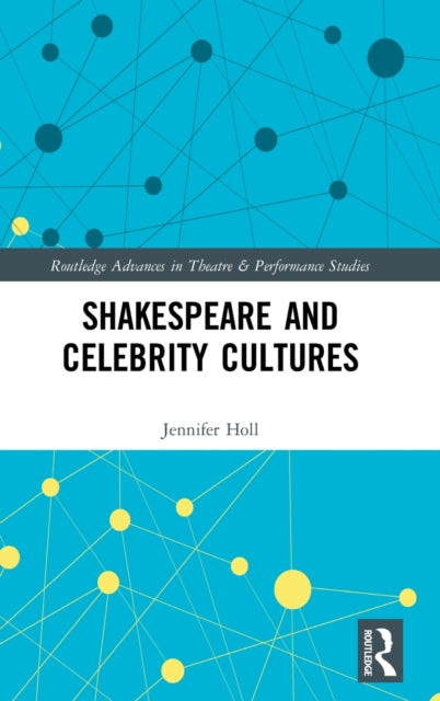 Book cover of: Shakespeare and Celebrity Cultures. By: Jennifer Holl