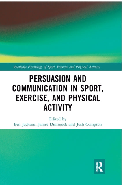 Book cover of: Persuasion and Communication in Sport, Exercise, and Physical Activity. By: Ben Jackson
