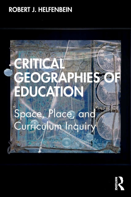 Book cover of: Critical Geographies of Education. By: Robert J. Helfenbein