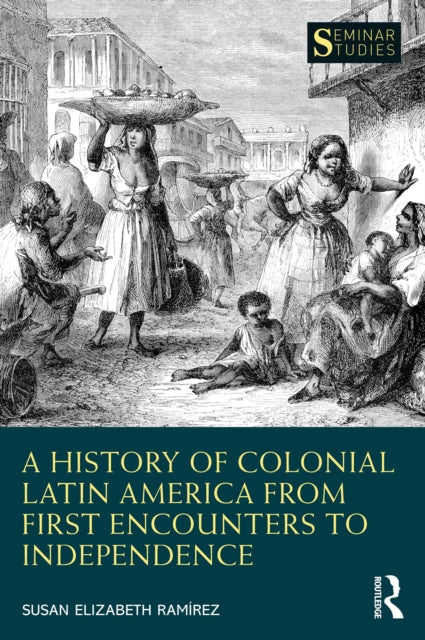 Book cover of: History of Colonial Latin America from First Encounters to Independence. By: Susan Elizabeth Ramírez