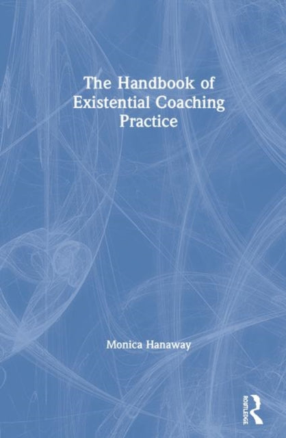 Book cover of: Handbook of Existential Coaching Practice. By: Monica Hanaway