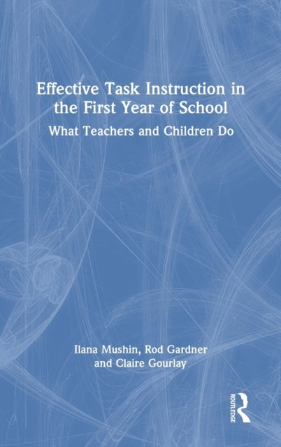 Book cover of: Effective Task Instruction in the First Year of School. By: Ilana Mushin