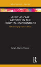 Book cover of: Music as Care: Artistry in the Hospital Environment. By: Sarah Adams Hoover