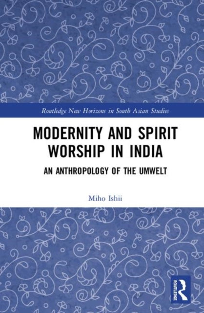 Book cover of: Modernity and Spirit Worship in India. By: Miho Ishii