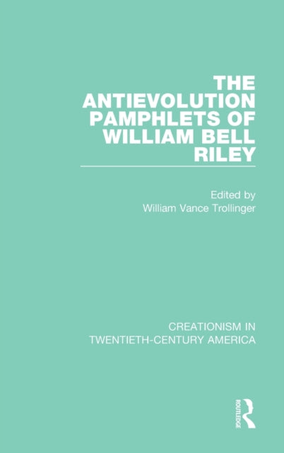 Book cover of: Antievolution Pamphlets of William Bell Riley. By: W. B. Riley