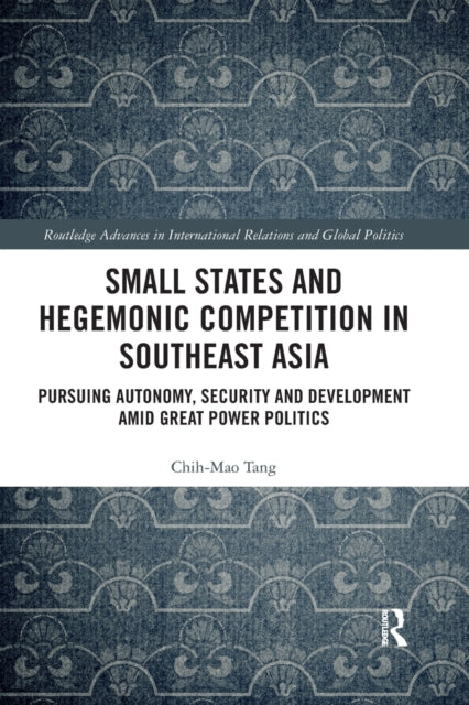 Book cover of: Small States and Hegemonic Competition in Southeast Asia. By: Chih-Mao Tang