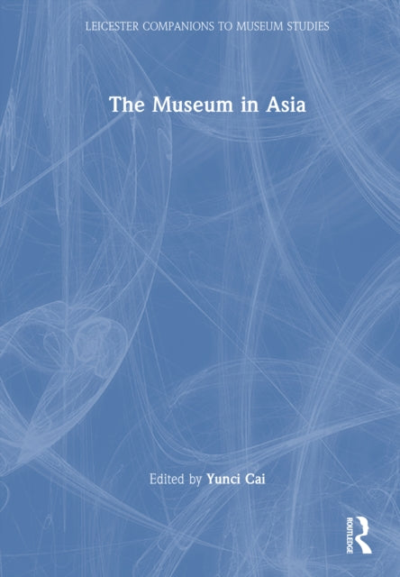 Book cover of: Museum in Asia. By: Yunci Cai