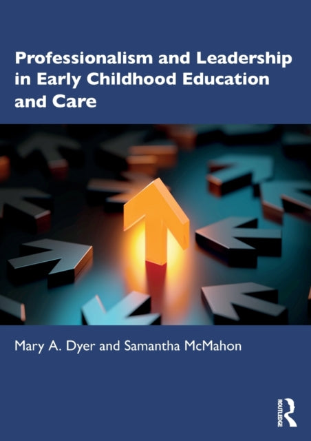Book cover of: Professionalism and Leadership in Early Childhood Education and Care. By: Mary A. Dyer