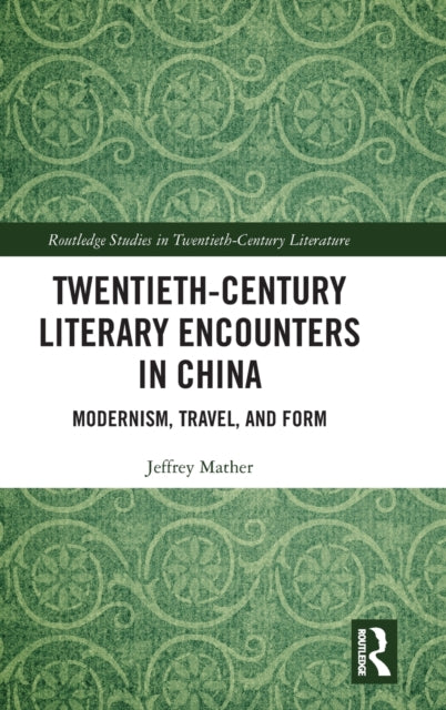 Book cover of: Twentieth-Century Literary Encounters in China. By: Jeffrey Mather