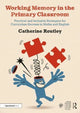 Book cover of: Working Memory in the Primary Classroom. By: Catherine Routley