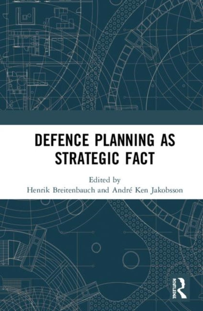 Book cover of: Defence Planning as Strategic Fact. By: Henrik Breitenbauch