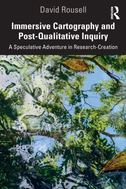 Book cover of: Immersive Cartography and Post-Qualitative Inquiry. By: David Rousell