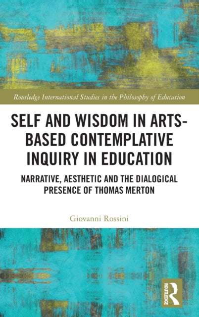 Book cover of: Self and Wisdom in Arts-Based Contemplative Inquiry in Education. By: Giovanni Rossini