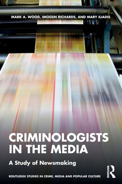 Book cover of: Criminologists in the Media. By: Mark A. Wood