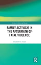 Book cover of: Family Activism in the Aftermath of Fatal Violence. By: Elizabeth A. Cook