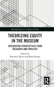 Book cover of: Theorizing Equity in the Museum. By: Bronwyn Bevan
