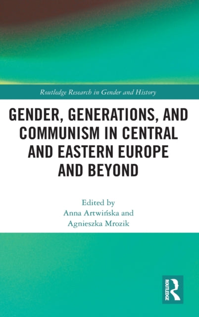 Book cover of: Gender, Generations, and Communism in Central and Eastern Europe and Beyond. By: Anna Artwińska