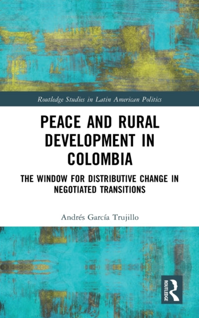 Book cover of: Peace and Rural Development in Colombia. By: Andrés García Trujillo
