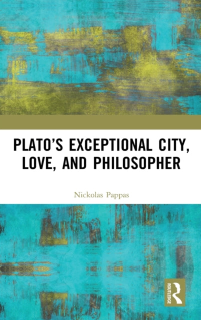 Book cover of: Plato?s Exceptional City, Love, and Philosopher. By: Nickolas Pappas