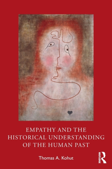 Book cover of: Empathy and the Historical Understanding of the Human Past. By: Thomas A. Kohut