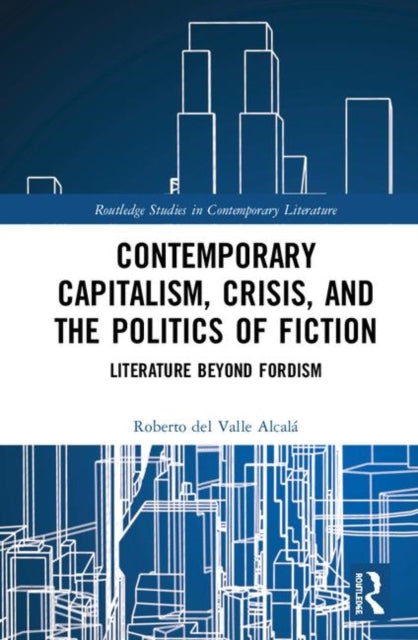 Book cover of: Contemporary Capitalism, Crisis, and the Politics of Fiction. By: Roberto del Valle Alcalá