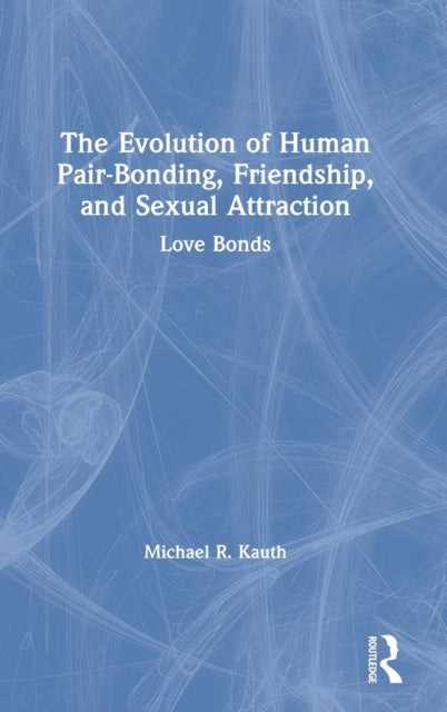 Book cover of: Evolution of Human Pair-Bonding, Friendship, and Sexual Attraction. By: Michael R. Kauth