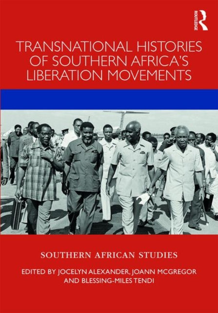 Book cover of: Transnational Histories of Southern Africa’s Liberation Movements. By: Jocelyn Alexander