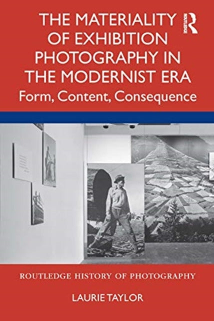 Book cover of: Materiality of Exhibition Photography in the Modernist Era. By: Laurie Taylor