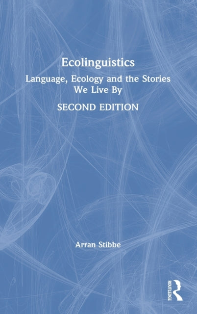 Book cover of: Ecolinguistics. By: Arran Stibbe