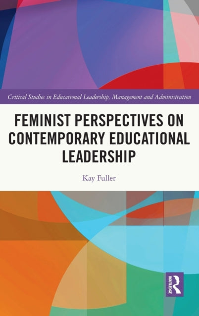 Book cover of: Feminist Perspectives on Contemporary Educational Leadership. By: Kay Fuller