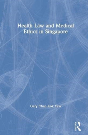 Health Law and Medical Ethics in Singapore