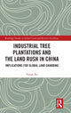 Book cover of: Industrial Tree Plantations and the Land Rush in China. By: Yunan Xu
