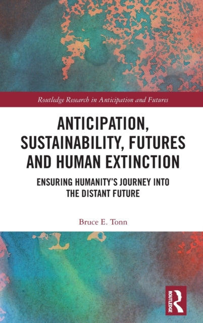 Book cover of: Anticipation, Sustainability, Futures and Human Extinction. By: Bruce E. Tonn