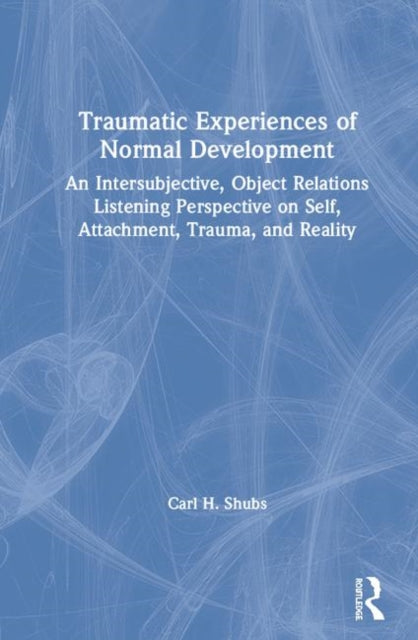 Book cover of: Traumatic Experiences of Normal Development. By: Carl H. Shubs
