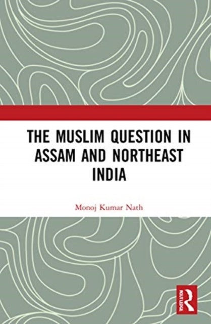 Book cover of: Muslim Question in Assam and Northeast India. By: Manoja Kumara Natha