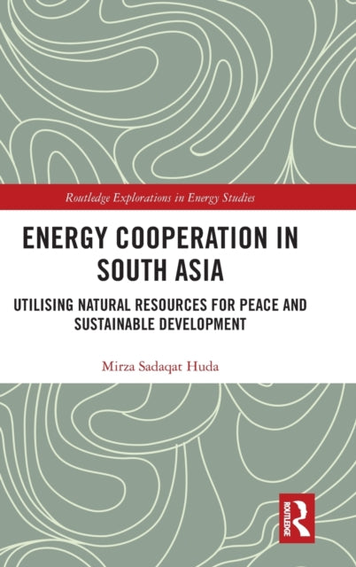 Book cover of: Energy Cooperation in South Asia. By: Mirza Sadaqat Huda