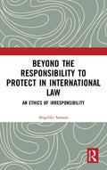 Beyond the Responsibility to Protect in International Law