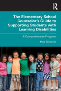 The Elementary School Counselor’s Guide to Supporting Students with Learning Disabilities
