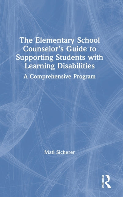 The Elementary School Counselor’s Guide to Supporting Students with Learning Disabilities