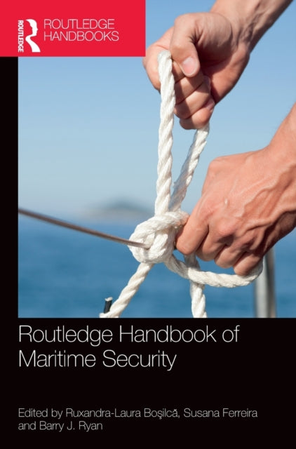 Book cover of: Routledge Handbook of Maritime Security. By: Ruxandra-Laura Bosilca
