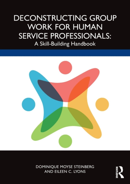 Deconstructing Group Work for Human Service Professionals