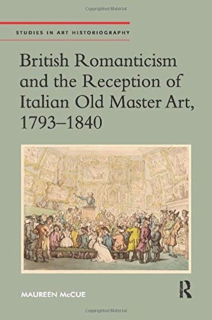 British Romanticism and the Reception of Italian Old Master Art, 1793-1840