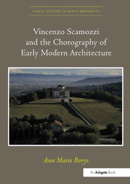Book cover of: Vincenzo Scamozzi and the Chorography of Early Modern Architecture. By: Ann Marie Borys