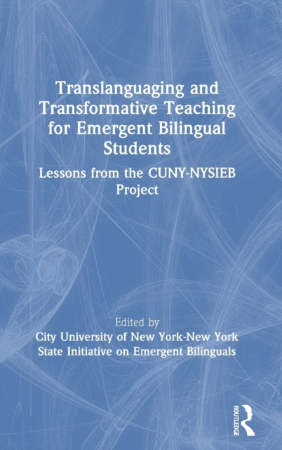 Book cover of: Translanguaging and Transformative Teaching for Emergent Bilingual Students. By: CUNY-New York State Initiative on Emergent Bilinguals Staff