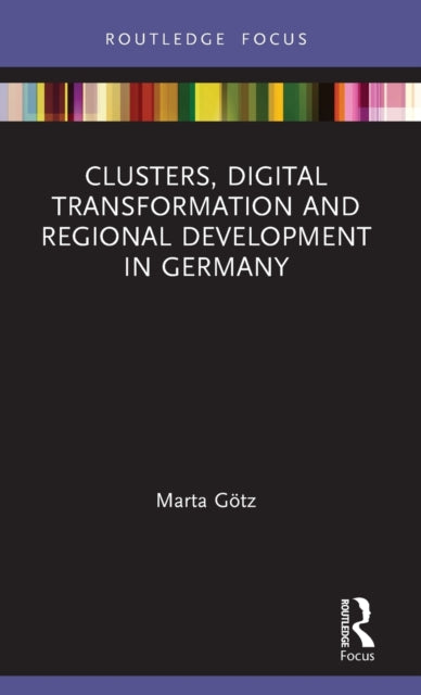Book cover of: Clusters, Digital Transformation and Regional Development in Germany. By: Marta Götz