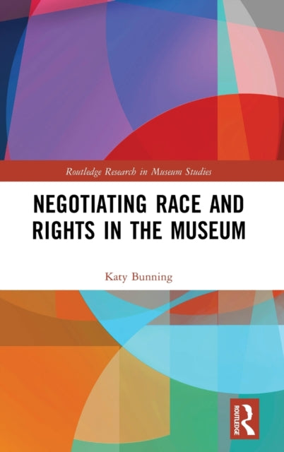 Book cover of: Negotiating Race and Rights in the Museum. By: Katy Bunning