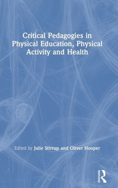 Book cover of: Critical Pedagogies in Physical Education, Physical Activity and Health. By: Julie Stirrup