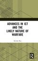 Book cover of: Advances in ICT and the Likely Nature of Warfare. By: Roy Kritika