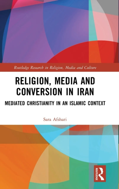 Book cover of: Religion, Media and Conversion in Iran. By: Sara Afshari